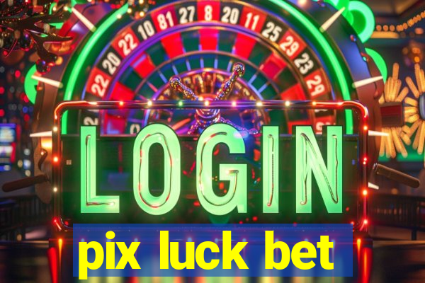 pix luck bet